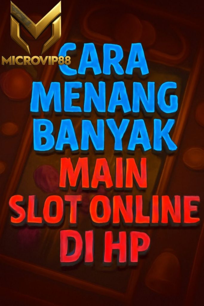 cara menang banyak main slot online di hp